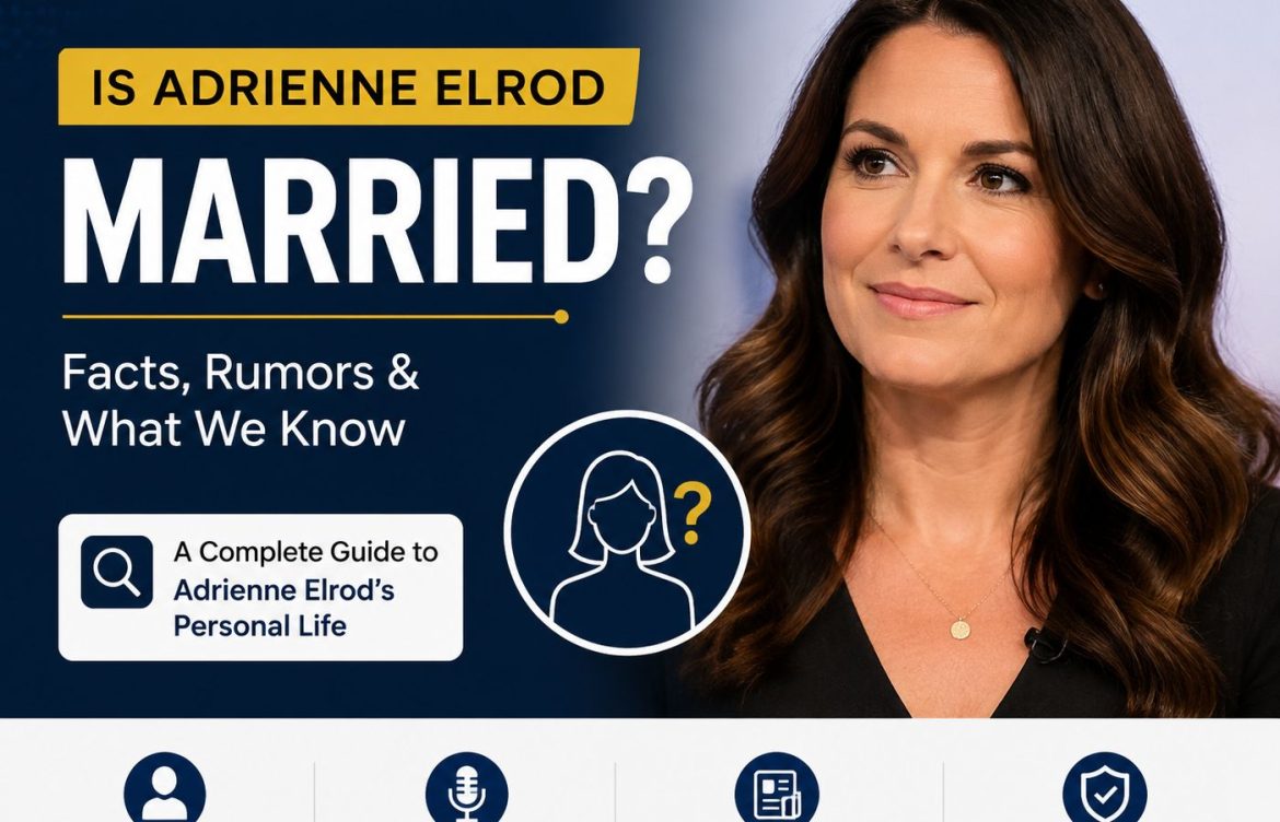 Is Adrienne Elrod Married? A Clear, Fact-Checked Answer (2026 Guide)